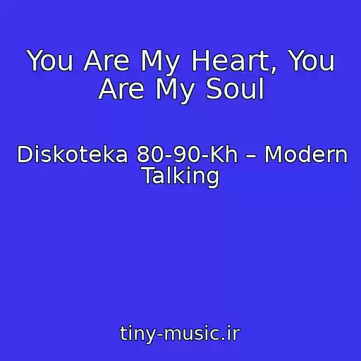 کاور آهنگ You Are My Heart, You Are My Soul از Diskoteka 80-90-Kh – Modern Talking