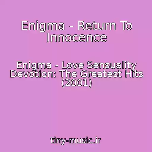 کاور آهنگ Enigma - Return To Innocence از Enigma - Love Sensuality Devotion: The Greatest Hits (2001)