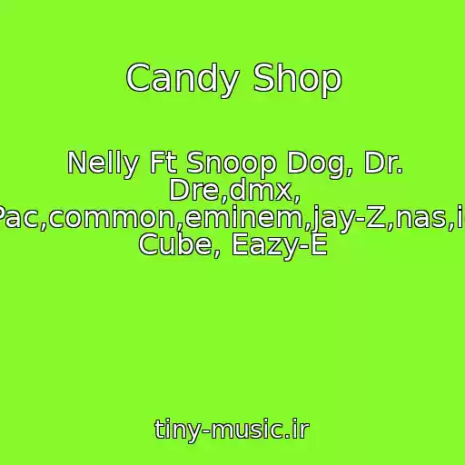 کاور آهنگ Candy Shop از Nelly Ft Snoop Dog, Dr. Dre,dmx, 2Pac,common,eminem,jay-Z,nas,ice Cube, Eazy-E