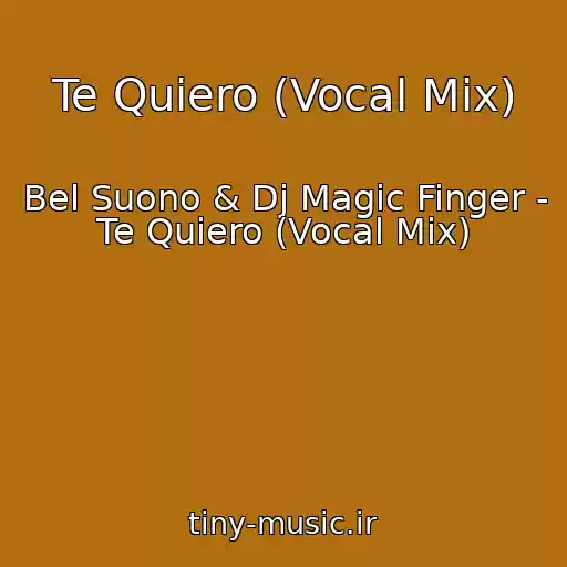 کاور آهنگ Te Quiero (Vocal Mix) از Bel Suono & Dj Magic Finger - Te Quiero (Vocal Mix)