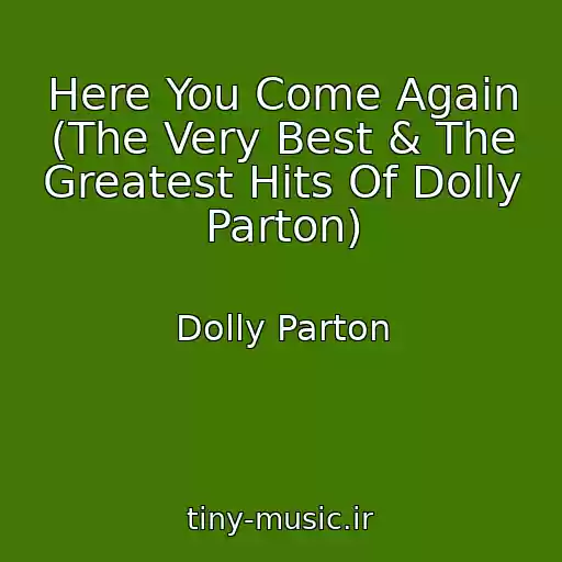 کاور آهنگ Here You Come Again (The Very Best & The Greatest Hits Of Dolly Parton) از Dolly Parton