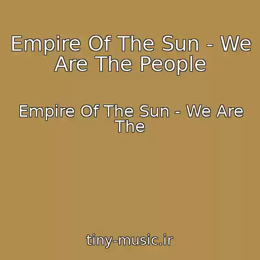 کاور آهنگ Empire Of The Sun - We Are The People از Empire Of The Sun - We Are The
