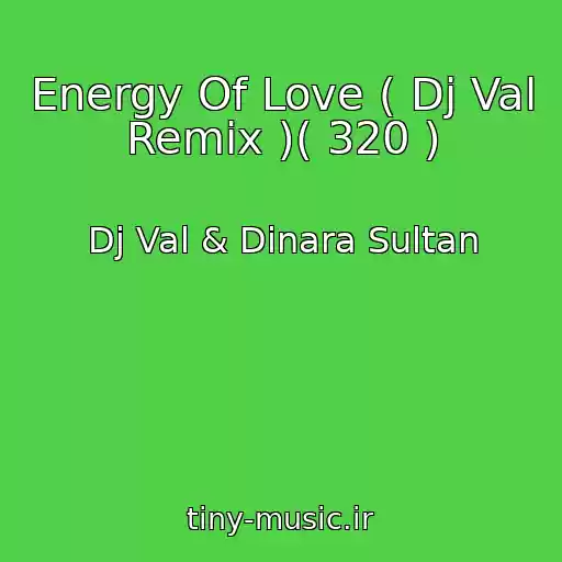 کاور آهنگ Energy Of Love ( Dj Val Remix )( 320 ) از Dj Val & Dinara Sultan