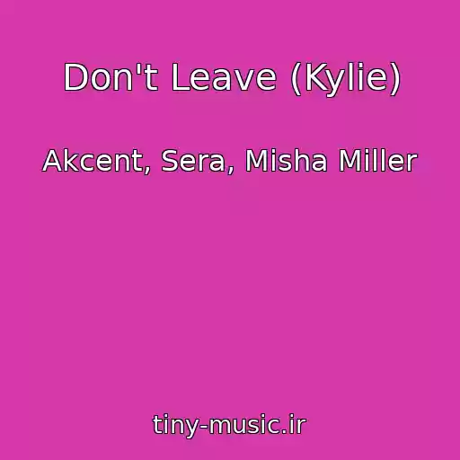 کاور آهنگ Don't Leave (Kylie) از Akcent, Sera, Misha Miller