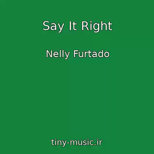 کاور آهنگ Say It Right از Nelly Furtado