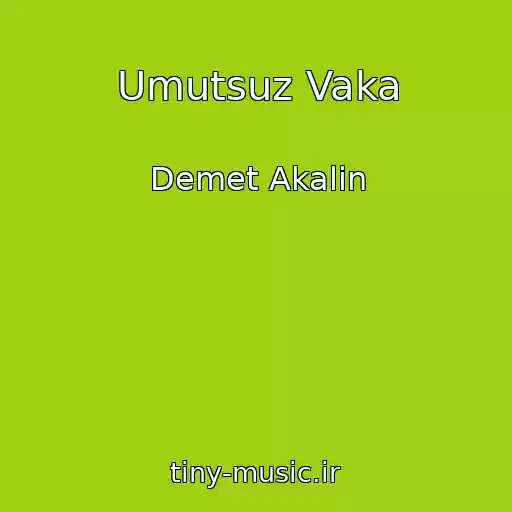 کاور آهنگ Umutsuz Vaka از Demet Akalin