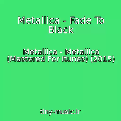 کاور آهنگ Metallica - Fade To Black از Metallica - Metallica (Mastered For Itunes) (2015)