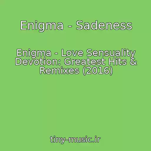 کاور آهنگ Enigma - Sadeness از Enigma - Love Sensuality Devotion: Greatest Hits & Remixes (2016)