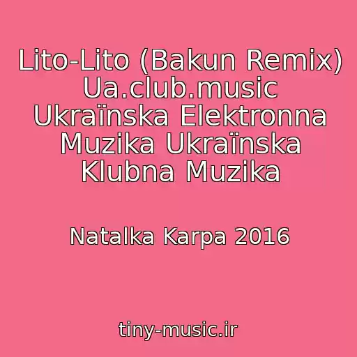 کاور آهنگ Lіto-Lіto (Bakun Remix) Ua.club.music Ukraїnska Elektronna Muzika Ukraїnska Klubna Muzika از Natalka Karpa 2016