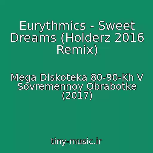 کاور آهنگ Eurythmics - Sweet Dreams (Holderz 2016 Remix) از Mega Diskoteka 80-90-Kh V Sovremennoy Obrabotke (2017)