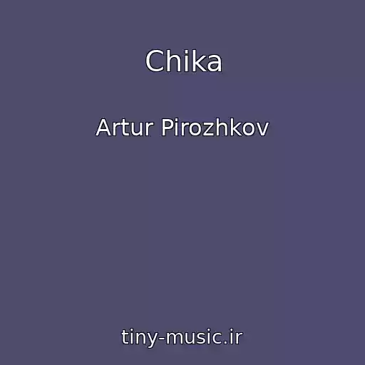 کاور آهنگ Chika از Artur Pirozhkov
