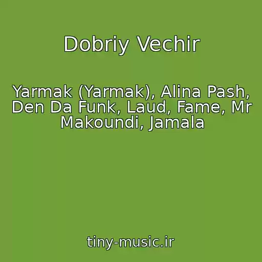کاور آهنگ Dobriy Vechіr از Yarmak (Yarmak), Alina Pash, Den Da Funk, Laud, Fame, Mr Makoundi, Jamala
