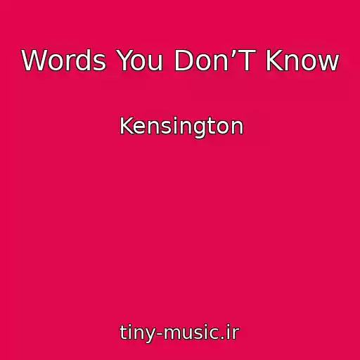 کاور آهنگ Words You Don’T Know از Kensington