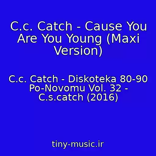 کاور آهنگ C.c. Catch - Cause You Are You Young (Maxi Version) از C.c. Catch - Diskoteka 80-90 Po-Novomu Vol. 32 - C.s.catch (2016)