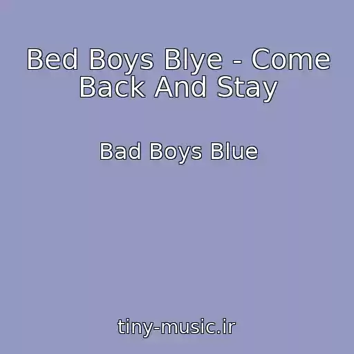 کاور آهنگ Bed Boys Blye - Come Back And Stay از Bad Boys Blue