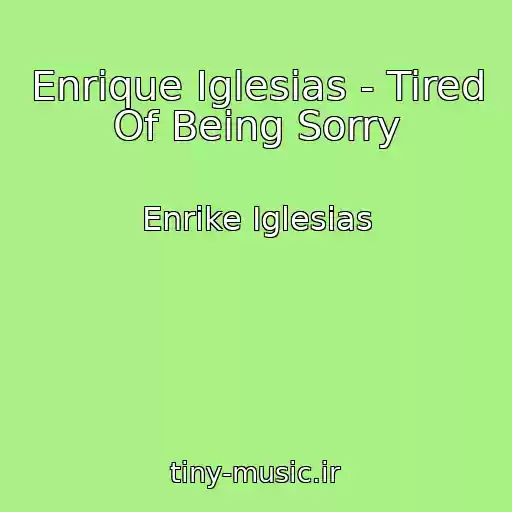 کاور آهنگ Enrique Iglesias - Tired Of Being Sorry از Enrike Iglesias