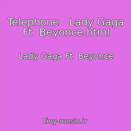 کاور آهنگ Telephone   Lady Gaga Ft  Beyonce.html از Lady Gaga Ft  Beyonce