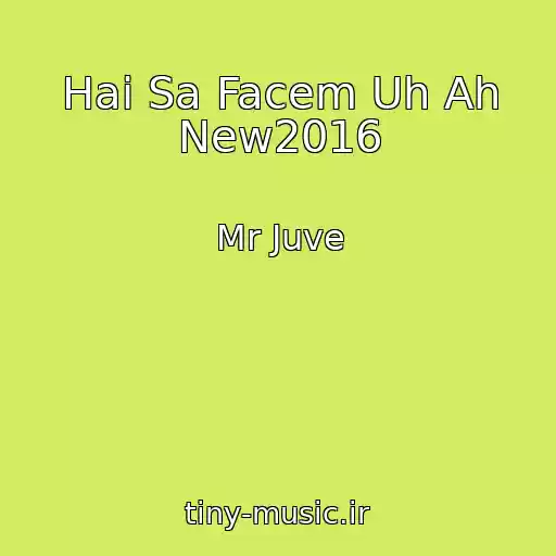 کاور آهنگ Hai Sa Facem Uh Ah New2016 از Mr Juve