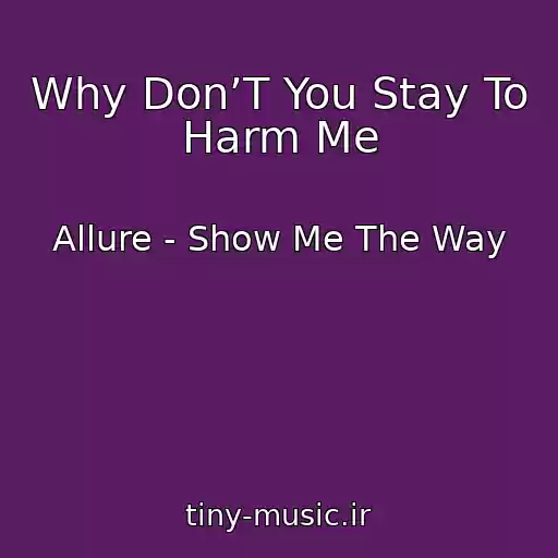 کاور آهنگ Why Don’T You Stay To Harm Me از Allure - Show Me The Way