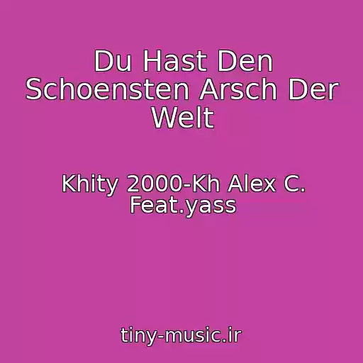 کاور آهنگ Du Hast Den Schoensten Arsch Der Welt از Khity 2000-Kh Alex C. Feat.yass