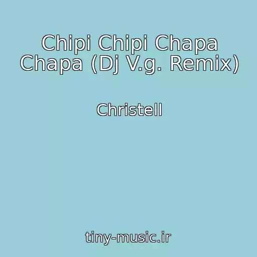 کاور آهنگ Chipi Chipi Chapa Chapa (Dj V.g. Remix) از Christell