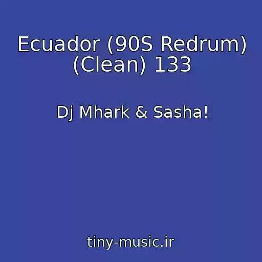 کاور آهنگ Ecuador (90S Redrum) (Clean) 133 از Dj Mhark & Sasha!