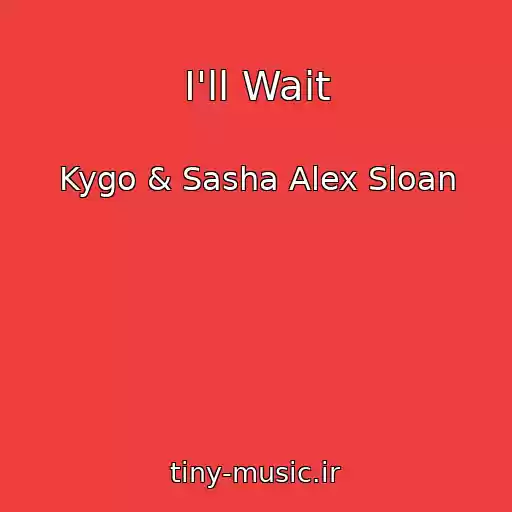 کاور آهنگ I'll Wait از Kygo & Sasha Alex Sloan