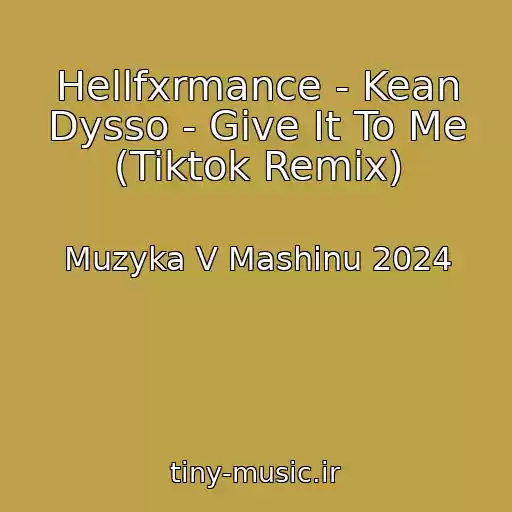 کاور آهنگ Hellfxrmance - Kean Dysso - Give It To Me (Tiktok Remix) از Muzyka V Mashinu 2024