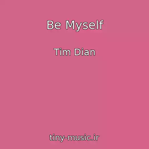 کاور آهنگ Be Myself از Tim Dian