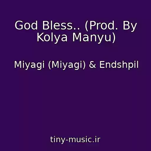 کاور آهنگ God Bless.. (Prod. By Kolya Manyu) از Miyagi (Miyagi) & Endshpil