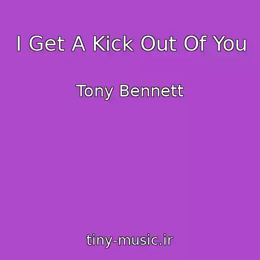 کاور آهنگ I Get A Kick Out Of You از Tony Bennett