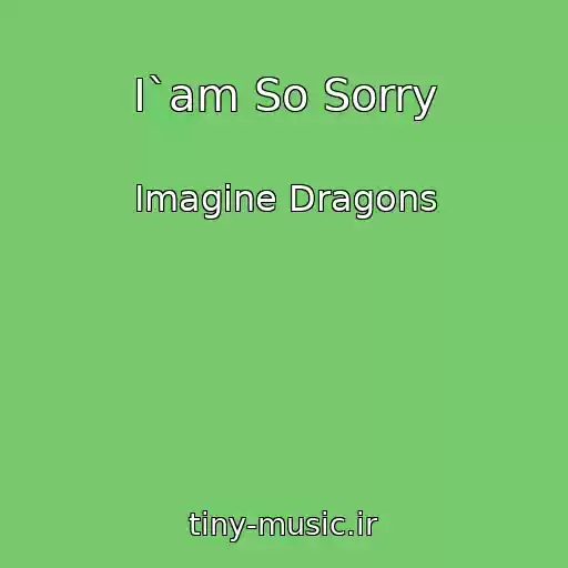 کاور آهنگ I`am So Sorry از Imagine Dragons