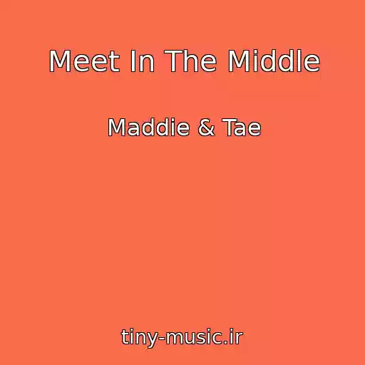 کاور آهنگ Meet In The Middle از Maddie & Tae