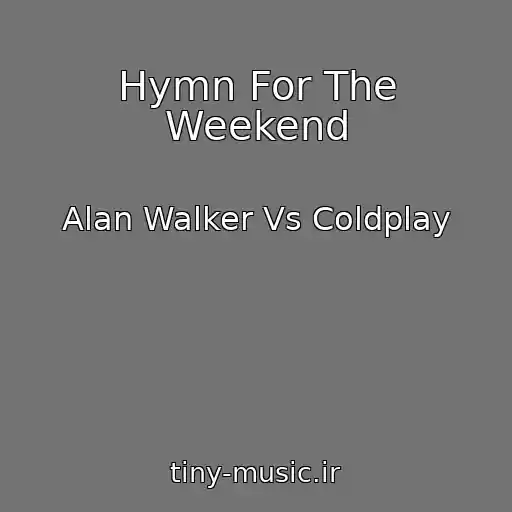 کاور آهنگ Hymn For The Weekend از Alan Walker Vs Coldplay
