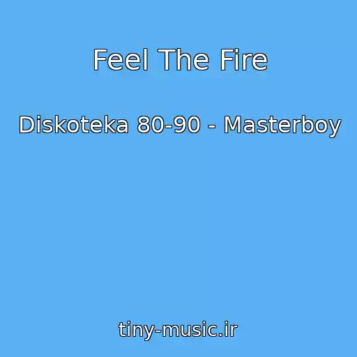 کاور آهنگ Feel The Fire از Diskoteka 80-90 - Masterboy