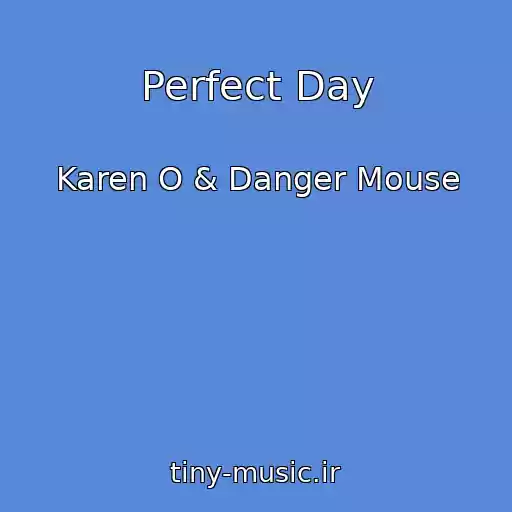 کاور آهنگ Perfect Day از Karen O & Danger Mouse