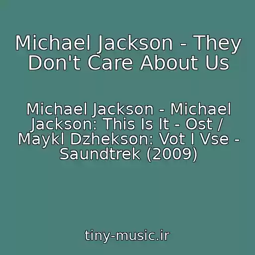 کاور آهنگ Michael Jackson - They Don't Care About Us از Michael Jackson - Michael Jackson: This Is It - Ost / Maykl Dzhekson: Vot I Vse - Saundtrek (2009)