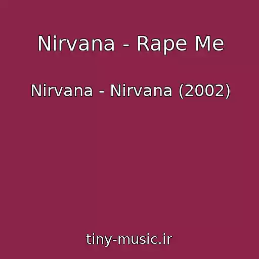 کاور آهنگ Nirvana - Rape Me از Nirvana - Nirvana (2002)