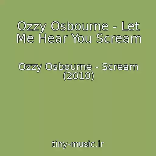 کاور آهنگ Ozzy Osbourne - Let Me Hear You Scream از Ozzy Osbourne - Scream (2010)
