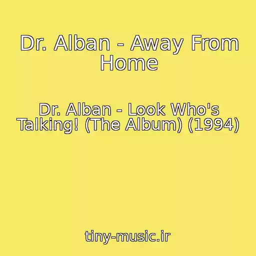 کاور آهنگ Dr. Alban - Away From Home از Dr. Alban - Look Who's Talking! (The Album) (1994)
