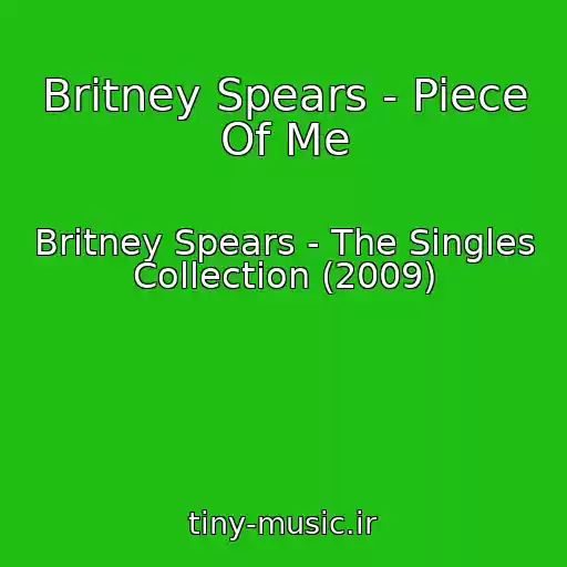 کاور آهنگ Britney Spears - Piece Of Me از Britney Spears - The Singles Collection (2009)