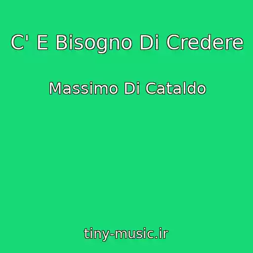 کاور آهنگ C' E Bisogno Di Credere از Massimo Di Cataldo