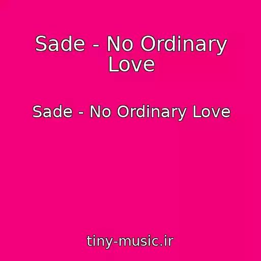 کاور آهنگ Sade - No Ordinary Love از Sade - No Ordinary Love