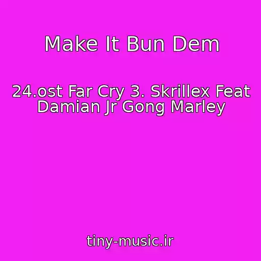 کاور آهنگ Make It Bun Dem از 24.ost Far Cry 3. Skrillex Feat Damian Jr Gong Marley