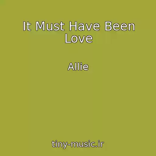 کاور آهنگ It Must Have Been Love از Allie