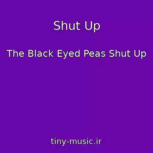 کاور آهنگ Shut Up از The Black Eyed Peas Shut Up
