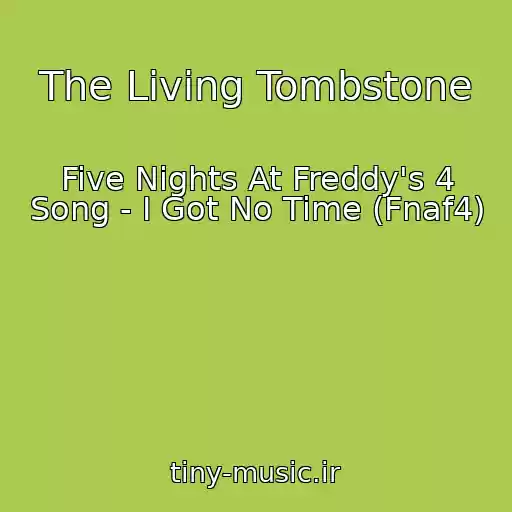 کاور آهنگ The Living Tombstone از Five Nights At Freddy's 4 Song - I Got No Time (Fnaf4)