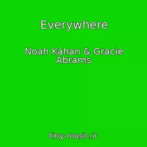کاور آهنگ Everywhere از Noah Kahan & Gracie Abrams