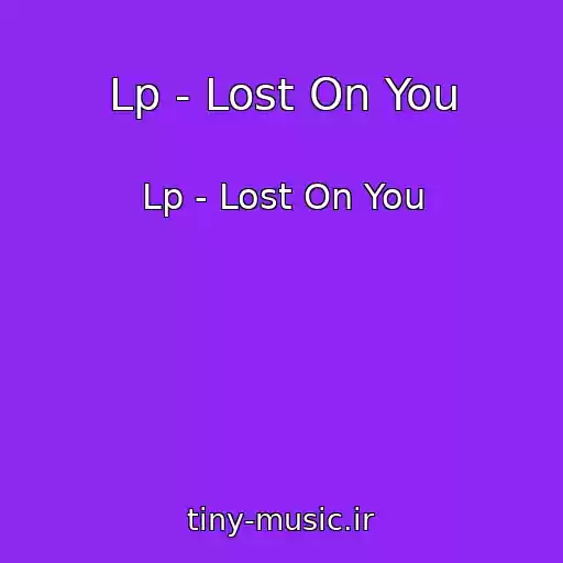 کاور آهنگ Lp - Lost On You از Lp - Lost On You