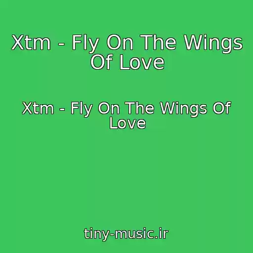 کاور آهنگ Xtm - Fly On The Wings Of Love از Xtm - Fly On The Wings Of Love